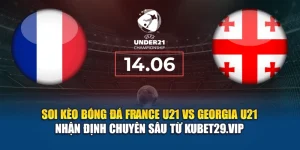 Soi kèo bóng đá France U21 vs Georgia U21 - nhận định từ annettesherbgarden.com